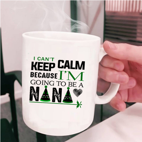 I'm Going To Be A Nana Coffee Mug, I Can't Keep Calm Cup