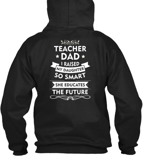 I Raised My Daughter So Smart T Shirt, She Educates The Future T Shirt