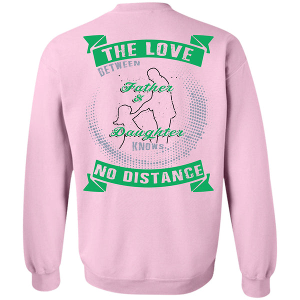 Being A Daughter T Shirt, The Love Between Father And Daughter Knows No Distance Sweatshirt