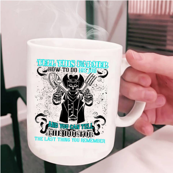 Cool Farmer Coffee Mug, Tell This Farmer How To Do His Job Cup