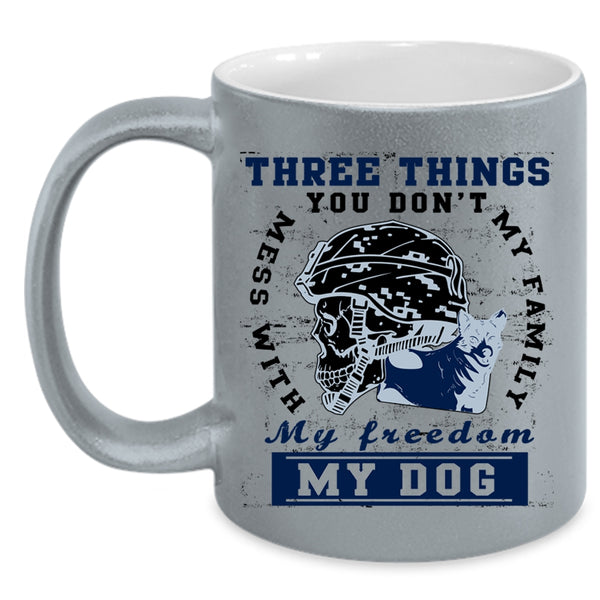 My Family My Freedom My Dog Coffee Mug, Three Things You Don't Mess With Accent Mug