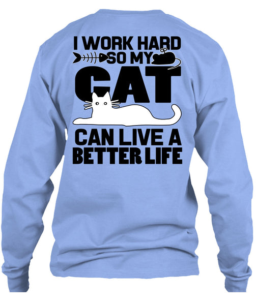 My Cat Can Live A Better Life T Shirt, I Work Hard T Shirt