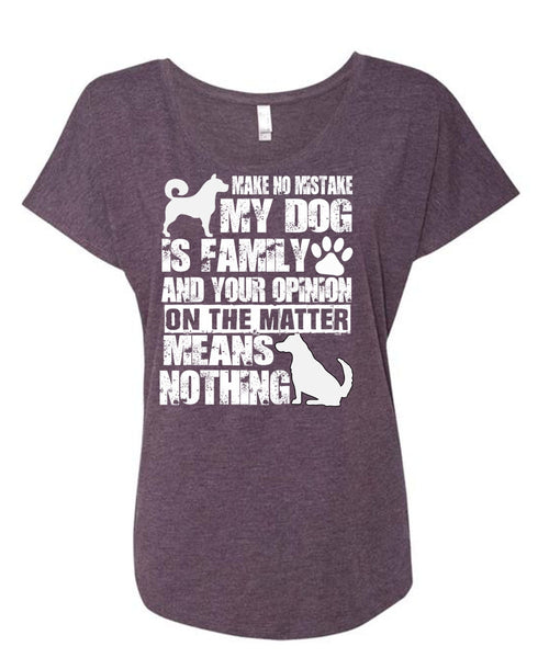 Make No Mistake My Dog Is Family T Shirt, My Favorite T Shirt, Cool Shirt (Ladies' Triblend Dolman Sleeve)