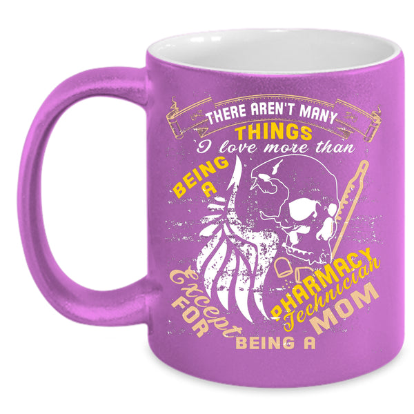 Being A Pharmacy Technician Coffee Mug, Being A Mom Coffee Cup