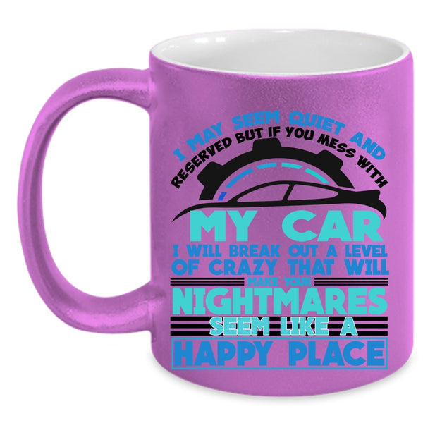 I Love My Car Coffee Mug, Don't Mess With My Car Accent Mug