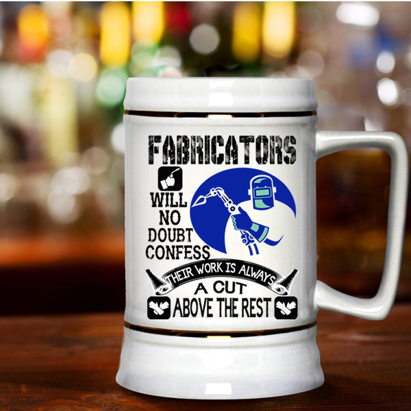 Their Work Is Always A Cut Above The Rest Beer Stein 22oz, Fabricators Beer Mug