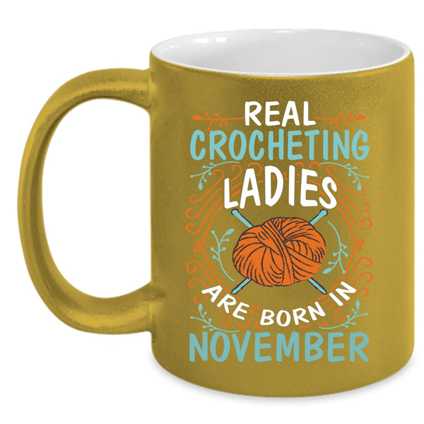 Real Crocheting Ladies Are Born In November Coffee Mug, Crocheting Ladies Coffee Cup