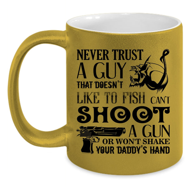 That Doesn't Like To Fish Coffee Mug, Never Trust A Guy Accent Mug