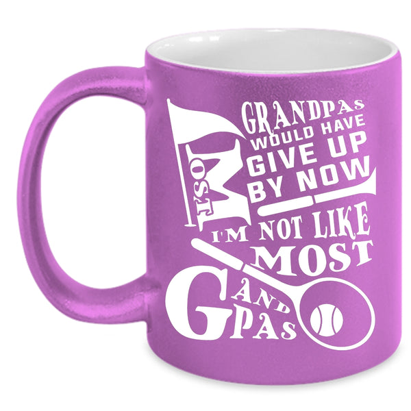 Most Grandpas Would have Give Up By Now Coffee Mug, I'm Not Like Most Grandpas Coffee Cup