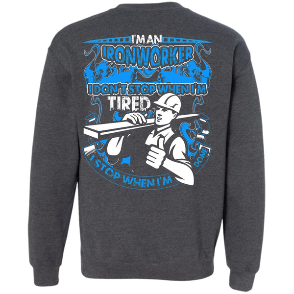 I Don't Stop T Shirt, I Love Ironworker Sweatshirt