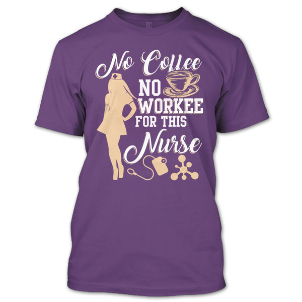 No Coffee No Workee T Shirt, For This Nurse T Shirt