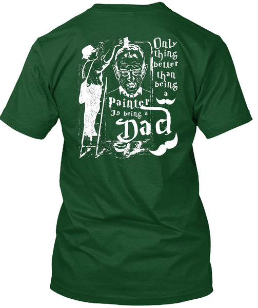 Being A Painter T Shirt, Being A Dad T Shirt