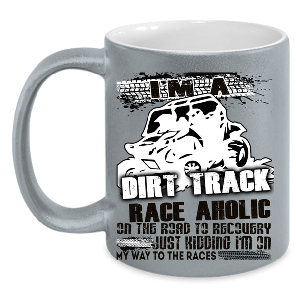 Cool Dirt Track Raceaholic Coffee Mug, I'm A Dirt Track Raceaholic Accent Mug