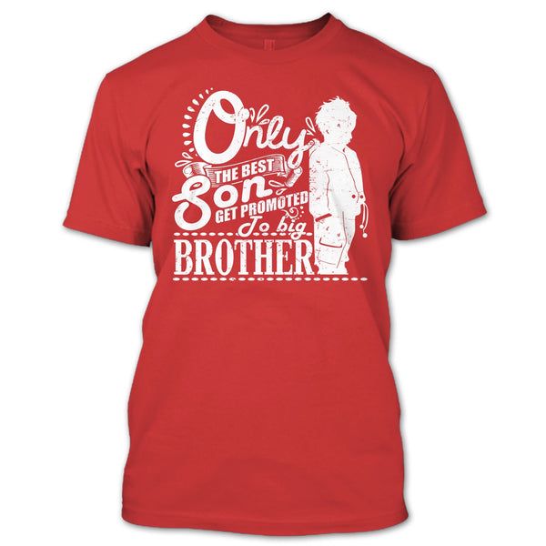 Only The Best Son T Shirt, Get Promted To Big Brother T Shirt