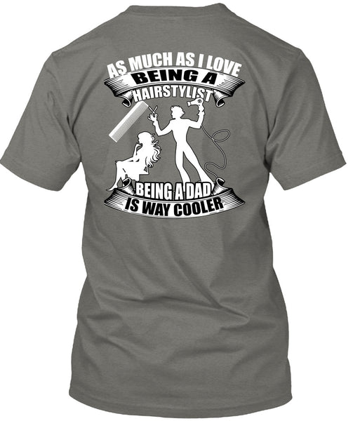 Being A Hair Stylist T Shirt, Being A Dad T Shirt