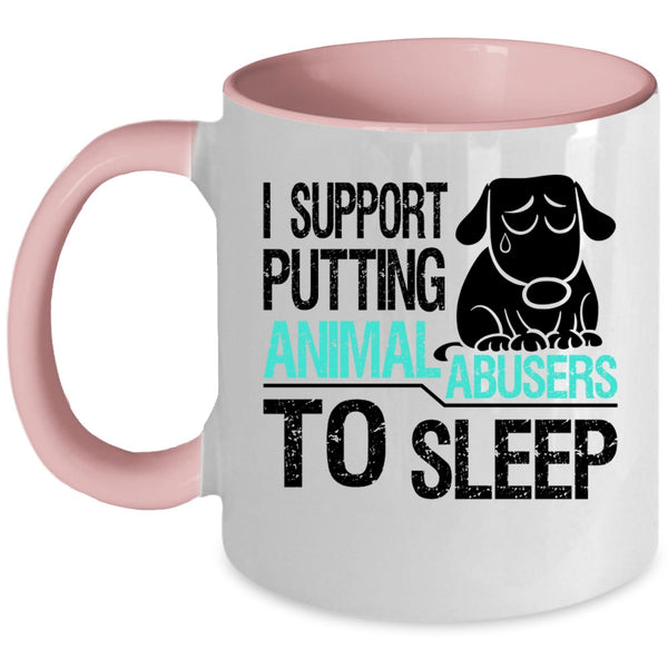 Cool Coffee Mug, I Support Putting Animal Abusers To Sleep Accent Mug