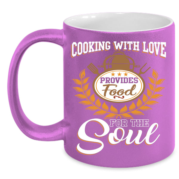 Cooking With Love Coffee Mug, Provides Food For The Soul Coffee Cup