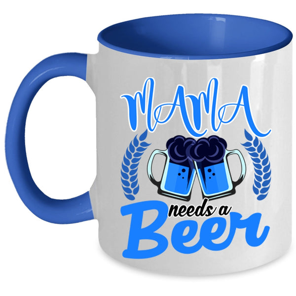 Funny Gift For Mama Coffee Mug, Mama Needs A Beer Accent Mug