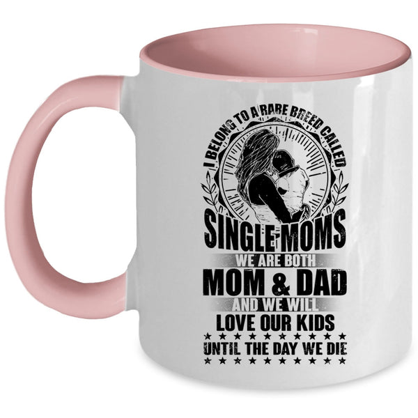 Cute Mom Coffee Mug, I Belong To A Rare Breed Called Single Moms Accent Mug