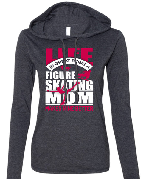 Figure Skating Mom T Shirt, Life Is Great T Shirt (Anvil Ladies Ringspun Hooded)