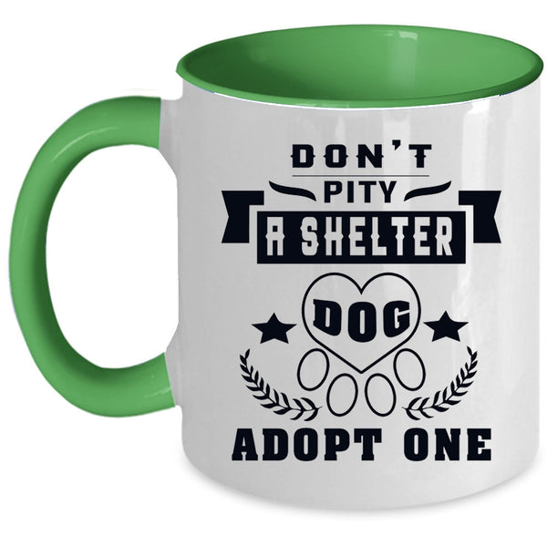 Funny Dogs Coffee Mug, Don't Pity A Shelter Dog Adopt One Accent Mug