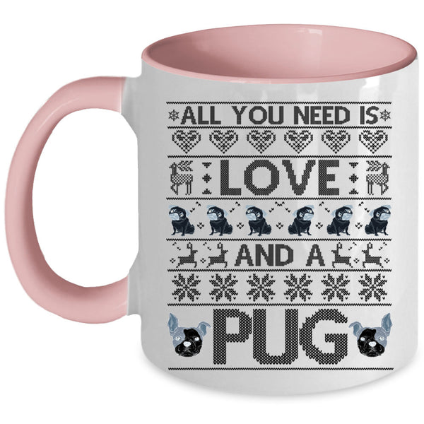 Lovely pug Coffee Mug, All You Need Is Love And A Pug Accent Mug