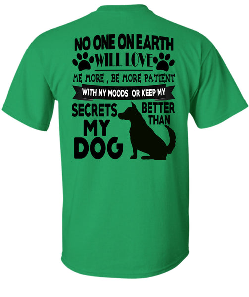 Secrets Better Than My Dog T Shirt, I Love My Dogs T Shirt