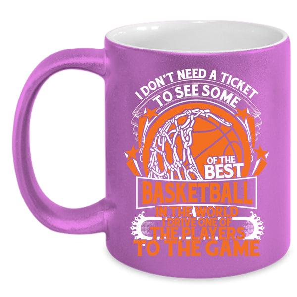 I Don't Need A Ticket To See Some Of The Best Basketball Coffee Mug, Funny Basketball Coffee Cup