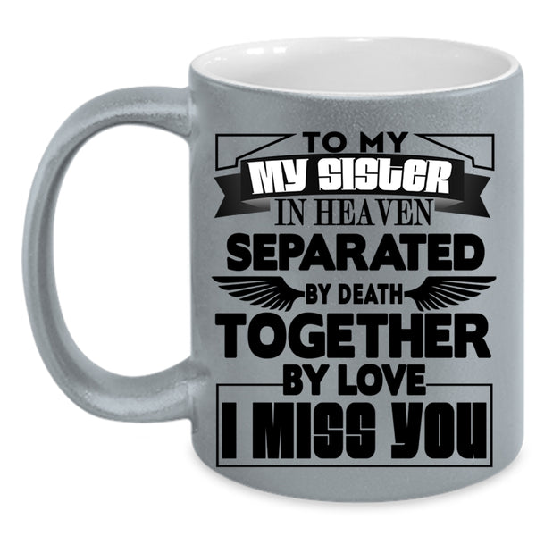 I Miss you Coffee Mug, To My Sister In Heaven Accent Mug