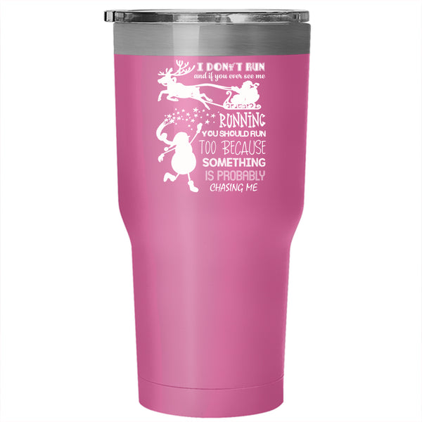 I Don't Run And If You Ever See Me Tumbler 30 oz Stainless Steel, Cute Christmas Travel Mug