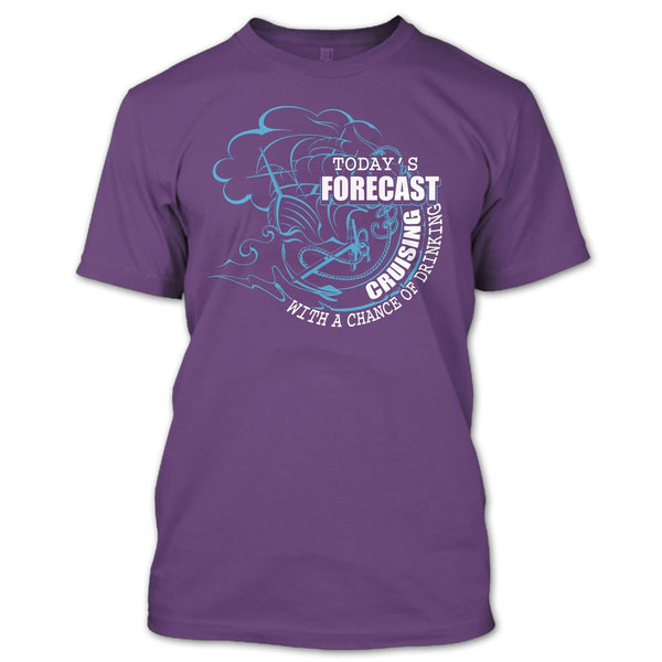 Today's Forecast Cruising T Shirt, With A Chance Of Drinking T Shirt