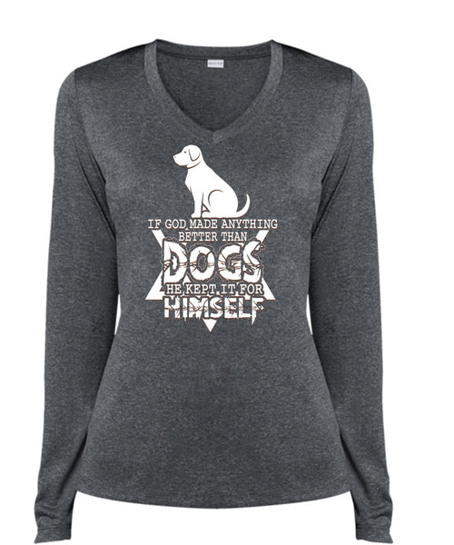 God Made Anything Better Than Dogs T Shirt, He Kept It For Himself T Shirt, Cool Shirt (Ladies LS Heather V-Neck)