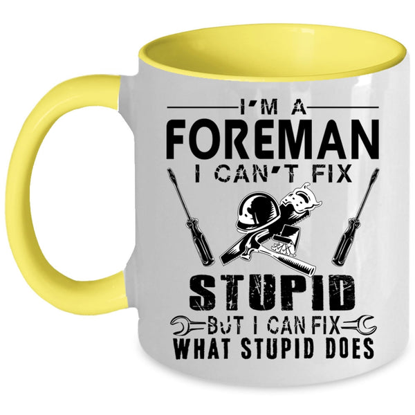 I can Fix What Stupid Does Coffee Mug, I'm A Foreman Accent Mug