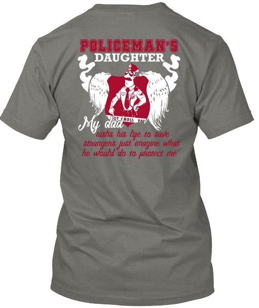 Policeman's Daughter T Shirt, My Dad Risks His Life T Shirt