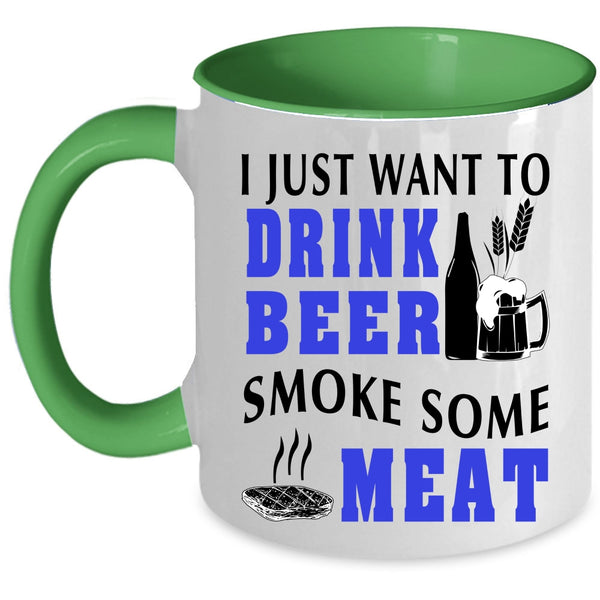 Funny Coffee Mug, I Just Want To Drink Beer Smoke Some Meat Accent Mug