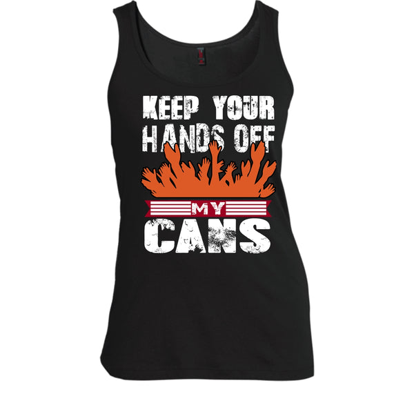 Keep Your Hands Off T Shirt, My Cans Tank Top