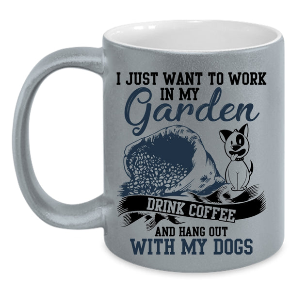 Drink Coffee And My Dogs Coffee Mug, I Just Want To Work In My Garden Accent Mug