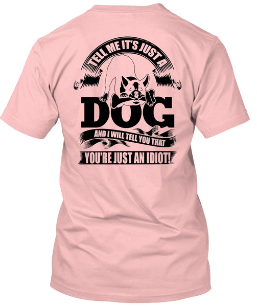Tell Me It Just A Dog T Shirt, I Love Idiot T Shirt