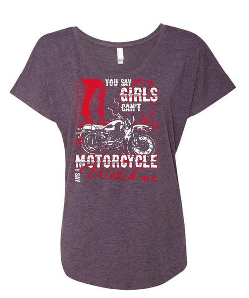 You Say Girls Can't Motorcycle T Shirt, I Say Watch Me T Shirt, Cool Shirt (Ladies' Triblend Dolman Sleeve)