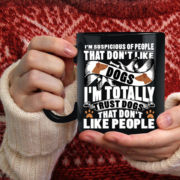 I'm Totally Trust Dogs Coffee Mug, Funny Dog Lovers Coffee Cup