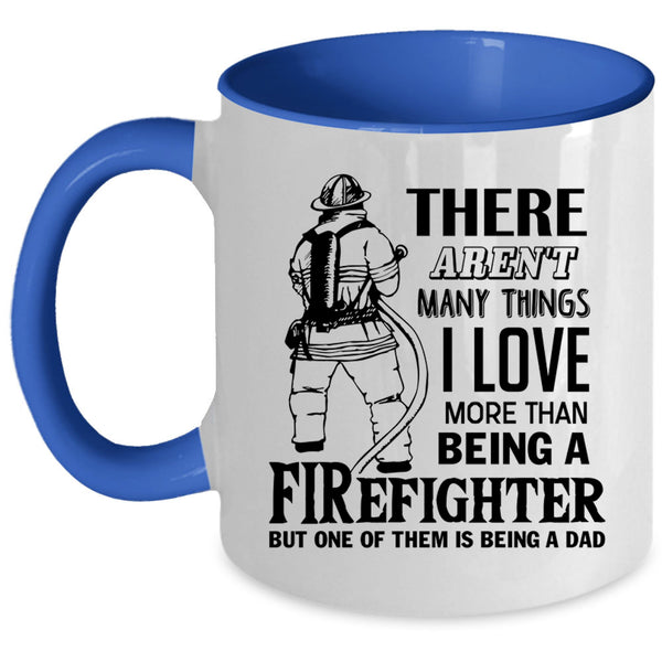 Being A Dad Coffee Mug, I Love Being A Firefighter Accent Mug
