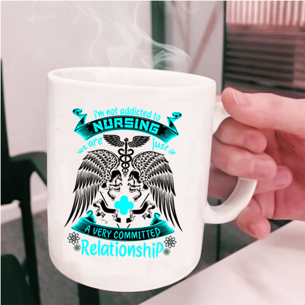 Cool Nurses Coffee Mug, I'm Not Addicted To Nursing Cup
