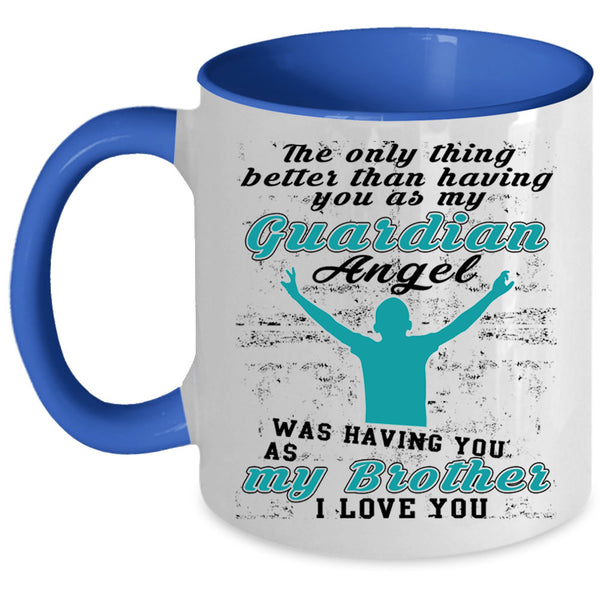 I Love My Brother Coffee Mug, My Guardian Angel Was Having You Accent Mug