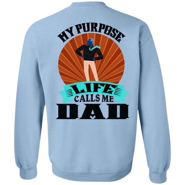 Being A Father T Shirt, My Purpose Life Calls Me Dad Sweatshirt