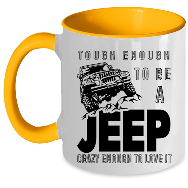 I Love It Coffee Mug, Tough Enough To Be A Jeep Accent Mug
