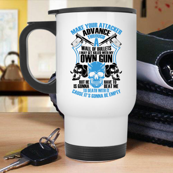 Funny Gun Owners Travel Mug, Make Your Attacker Advance Mug
