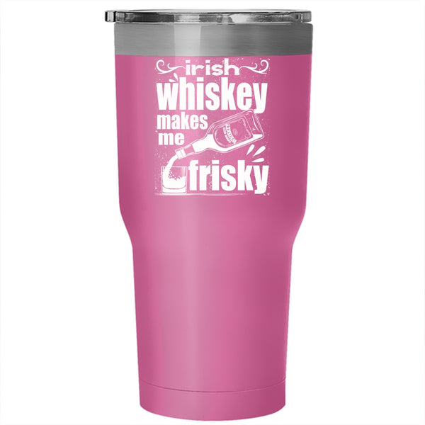 Irish Whiskey Makes Me Frisky Tumbler 30 oz Stainless Steel, Funny Wine Travel Mug