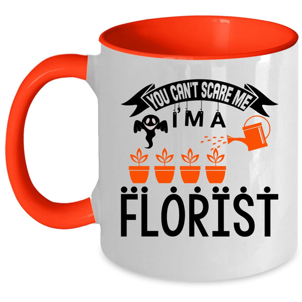 I'm A Florist Coffee Mug, You can't Scare Me Accent Mug