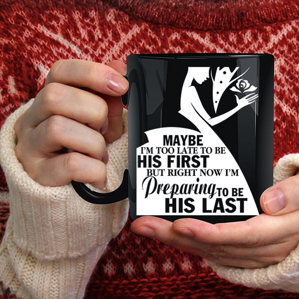 I'm Preparing To Be His Last Coffee Mug, Cool Just Married Coffee Cup