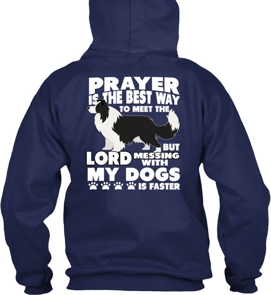 Prayer Is The Best Way T Shirt, Messing With My Dogs T Shirt